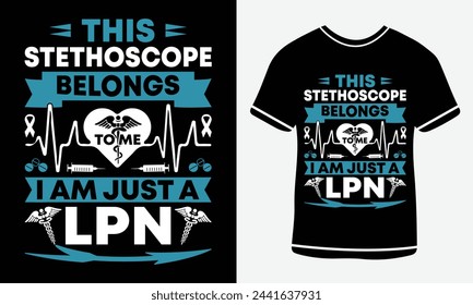  This stethoscope belongs to me I am just a LPN  -  Nurse T shirt design - vector art - Print 