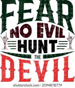 This striking t-shirt design features a powerful message: "Fear No Evil, Hunt The Devil." The typography is bold and dynamic, incorporating a mix of dark green, red, and black tones with a dotted text