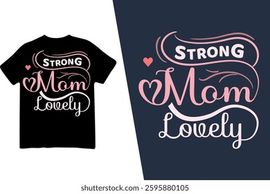 This stylish and elegant T-shirt design features the words "Strong Mom Lovely" in a beautiful script font, accented with heart elements and flowing decorative lines. The design is showcased on black.