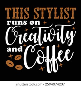 This stylist runs on creativity and coffee vector quote T-shirt or other social media design