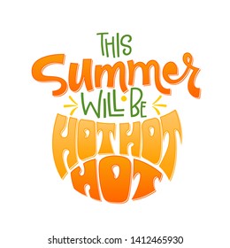 This Summer will be hot hot hot quote. Hand drawn lettering, hippie style design phrase. Isolated colorful sunny text. Cards, poster, prints design