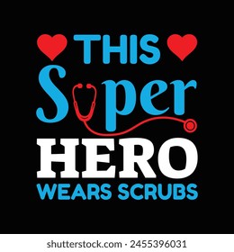 This Super Hero Wears Scrubs Typography T-Shirt Design Vector