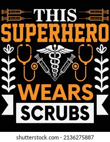 This superhero wears scrubs Nurse t-shirt design-Vector graphic, typographic poster, vintage, label, badge, logo, icon or t-shirt