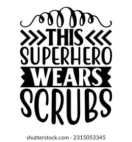 This Superhero Wears Scrubs,  Nurse t-shirt design nurse svg design nurse typography eps file