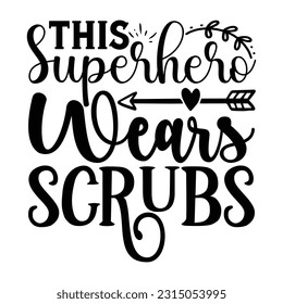 This Superhero Wears Scrubs,  Nurse t-shirt design nurse svg design nurse typography eps file