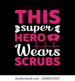 This Superhero Wears Scrubs Nurse Typography T-shirt Design Vector