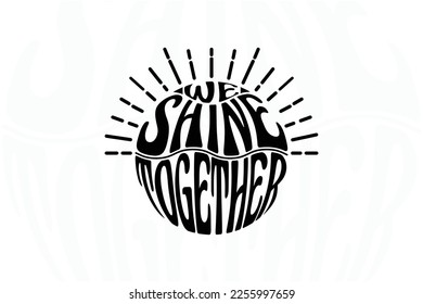 This t shirt is perfect for anyone who believes in the power of unity and shining together. we shine together t shirt design