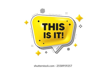 This is it tag. Chat speech bubble 3d icon. Special offer sign. Super promotion symbol. This is it chat message. Speech bubble banner with stripes. Yellow text balloon. Vector