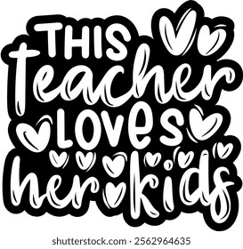 this teacher loves her kids valentines day black vector graphic design and cut file