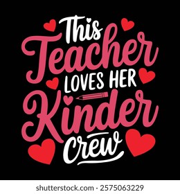 This Teacher Loves Her Kinder Crew T-shirt Design, vector illustration, graphic template, print on demand, textile, retro style, typography, vintage, element, valentine's day tee shirt