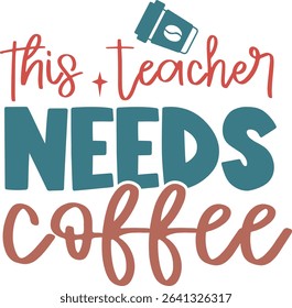 This teacher needs coffee, Teacher Quotes Design