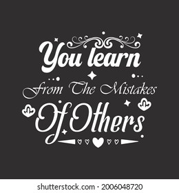This is a text work-related design so photo frames t-shirt and notebooks etc. these writings can be used in many things + KDP

:- you learn from the mistakes of others

