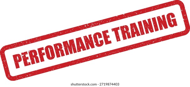 This textured red rubber stamp vector clearly indicates the process of performance training, suitable for educational or corporate development materials.