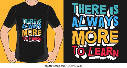 This There is Always More to Learn design is perfect for print and merchandising. You can print this design on a T-Shirt, Poster, Sticker, Pillow and more merchandising according to your needs.