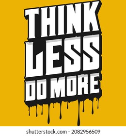 This Think Less Do More. Unique and Trendy Typography Motivation Quote Design.