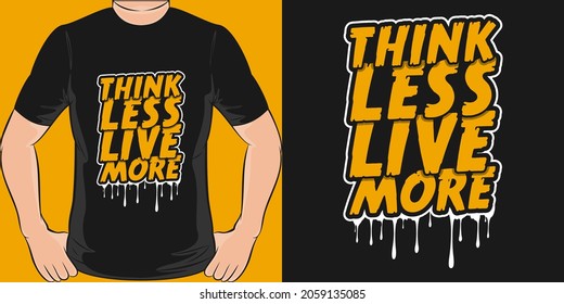 This Think Less Live More design is perfect for print and merchandising.
You can print this design on a T-Shirt, Hoodie, Poster, Sticker, Pillow and more merchandising according to your needs.