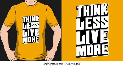 This Think Less Live More design is perfect for print and merchandising.
You can print this design on a T-Shirt, Hoodie, Poster, Sticker, Pillow and more merchandising according to your needs.