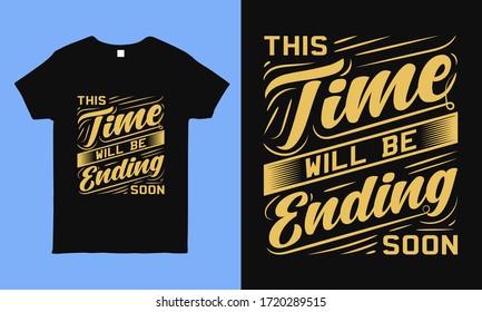 This time will be ending soon. Inspirational quote t shirt design about corona time fact. faithful saying vintage design for man, woman and children