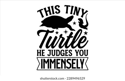 this tiny turtle he judges you immensely- Reptiles t shirt design, Hand written vector svg for Cutting Machine, Silhouette Cameo, Cricut, Vector illustration Template eps 10 svg
