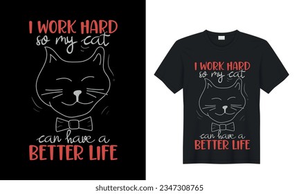 This trendy t-shirt design features a playful and adorable silhouette of a kitten's head with the message "I work hard so my cat can have a better life" written in stylish calligraphy typography.