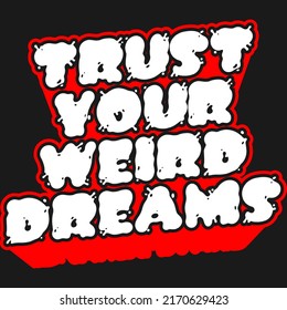 This Trust Your Weird Dreams Quote Design Is Perfect For Print And Merchandising. You Can Print This Design On A T-Shirt, Hoodie, Poster And More Merchandising According To Your Needs.