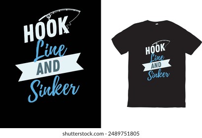 This t-shirt design features the phrase “HOOK LINE AND SINKER” in bold, white block letters with a light blue banner behind “AND.” A curved fishing hook graphic above the text completes the theme. 