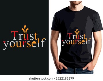 This T-shirt design features the phrase “Trust yourself” in artistic typography, using red, orange, and white. It conveys a bold, vibrant message, encouraging self-confidence and positivity.