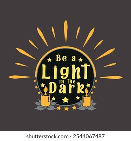 This T-shirt design features an uplifting message, 'Be a Light in the Dark,' along with a candle illustration.