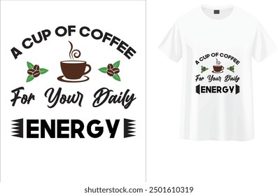 This t-shirt design showcases the phrase "A Cup of Coffee for Your Daily Energy" in a bold and energetic font. Perfect for those who rely on their daily dose of coffee to kickstart their day.