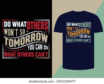 This T-shirt features the motivational quote “Do What Others Won’t So Tomorrow You Can Do What Others Can’t” in a bold and impactful typography style. 