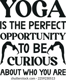 This t-shirt features the slogan "Yoga is the perfect opportunity to be curious about who you are." It highlights the idea that practicing yoga can provide a space for self-reflection and exploration.
