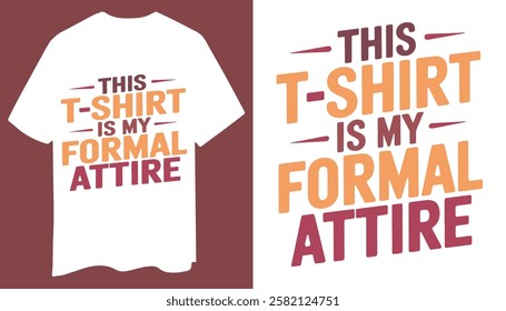 This T-Shirt is My Formal Attire – Vintage Typography Design