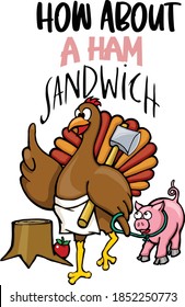 This Turkey Has A Plan For Thanksgiving Dinner.  This Cut File Features A Turkey Leading A Pig With The Phrases Eat Ham And How About A Ham Sandwich.