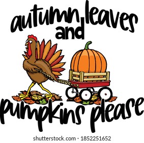 This turkey is ready for some gorgeous fall days.  This cut file features a turkey pulling a red wagon through some leaves with the text autumn leaves and pumpkins please.