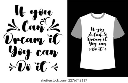 This is typography illustration if you can dream it you can do it vector t shirt design. most popular design. best selling design, top trending design.