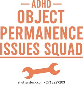 Este design de camiseta tipográfica apresenta uma mensagem lúdica e capacitante para aqueles que lidam com TDAH e questões de permanência de objetos. O design inclui uma chave inglesa simbolizando a resolução de problemas e uma comunidade de apoio. Ideal para impressão de camisetas e design de vestuário.