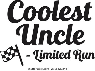 This typography t-shirt design features the phrase 'Coolest Uncle - Limited Run' with a checkered flag, perfect for a fun and unique t-shirt design.