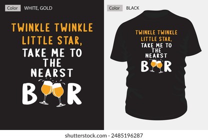 This unique T-shirt design, "Twinkle Twinkle Little Star, Take Me to the Nearest Bar," featuring white and gold typography and a playful vector illustration of two clinking beer glasses. #tshirt