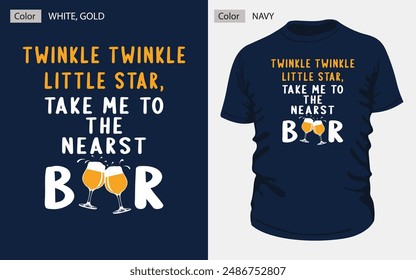 This unique T-shirt design, "Twinkle Twinkle Little Star, Take Me to the Nearest Bar," featuring white and gold typography and a playful vector illustration of two clinking beer glasses. #navy #tshirt