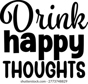 This uplifting graphic displays the phrase 'drink happy thoughts' in a mix of script and bold fonts