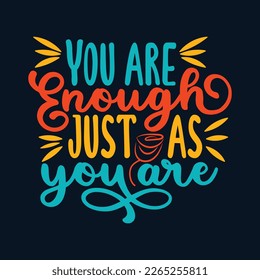 This uplifting t-shirt design features the motivational quote "You are enough just as you are" in a stylish and eye-catching typography