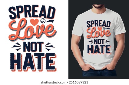 This uplifting t-shirt design features the empowering message "Spread Love, Not Hate" in a bold, modern typography style. 