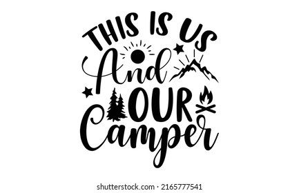 This Is Us And Our Camper - Camping t shirt design, SVG Files for Cutting, Handmade calligraphy vector illustration, Hand written vector sign, EPS