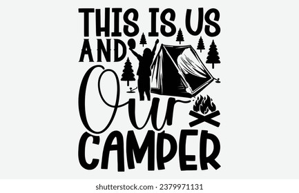 This Is Us And Our Camper - Camping  t-shirt Design, Calligraphy graphic design, Illustration for prints on t-shirts, bags, posters, cards and Mug.