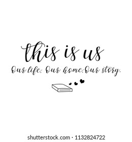 This is us. Our life, home, story. Lettering. Hand drawn vector illustration. element for flyers, banner, postcards family album and posters. Modern calligraphy.