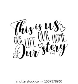 This is us our life our home our story- positive calligraphy text. Good for home decor, greeting card, poster , banner, textile print, and gift.