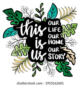 This is us our life our home our story. Positive quote.