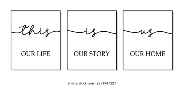 This is us. Our life, our story, our home. Set of 3 Prints. Minimalist family art. Lettering typography quote poster. Design workplace frame. Vector word illustration. Wall art bedroom, home decor.