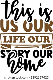 This is us our life our story our home