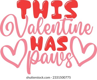 This Valentine Has Paws - Dog Is My Valentine